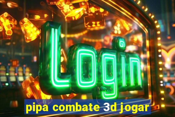 pipa combate 3d jogar